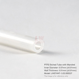 [006-100364-000] LINSTANT - 3.03.000537 / 带芯轴PTFE蚀刻管 / PTFE Etched Tube with Mandrel内径0.57mm（±0.01mm），壁厚0.01mm（±0.01mm）